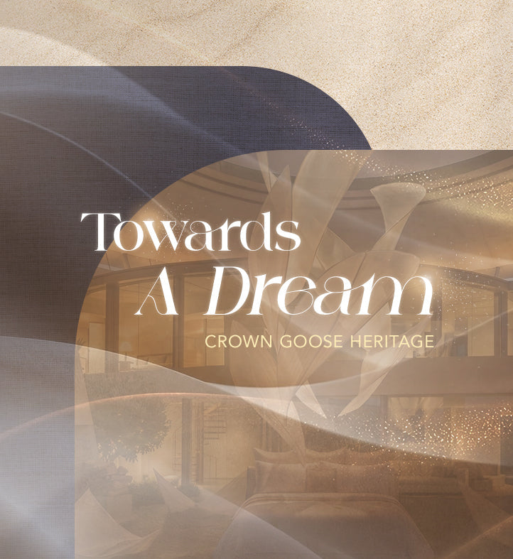 [Promotion] CROWN GOOSE HERITAGE, TOWARDS A DREAM